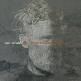 HANSARD,GLEN – ALL THAT WAS EAST IS WEST OF ME NOW (CLEAR INDIE EXCLUSIVE) - LP •