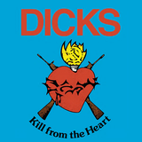 DICKS – KILL FROM THE HEART (RED VINYL) - LP •