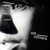 STILL CORNERS – CUCKOO - 7" •