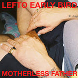 LEFTO EARLY BIRD – MOTHERLESS FATHER - LP •