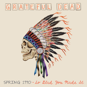 GRATEFUL DEAD – SPRING 1990-SO GLAD YOU MADE IT - SPRING 1990 TOUR (4LP BOX) - LP •