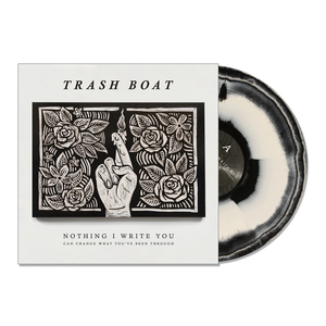 TRASH BOAT – NOTHING I WRITE YOU CAN CHANGE WHAT YOU'VE BEEN THROUGH (BLACK/WHITE MERGE) - LP •