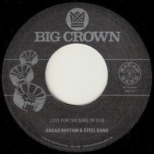 BACAO RHYTHM & STEEL BAND – LOVE FOR THE SAKE OF DUB / GRILLED - 7" •
