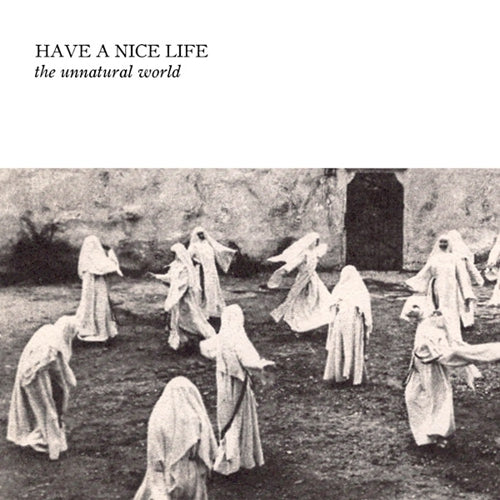 HAVE A NICE LIFE – UNNATURAL WORLD - LP •