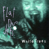 FLAT DUO JETS – WHITE TREES (WHITE TREE VINYL) - LP •