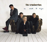CRANBERRIES – NO NEED TO ARGUE (DELUXE 180 GRAM) - LP •