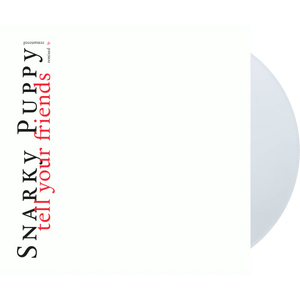 SNARKY PUPPY – TELL YOUR FRIENDS (WHITE VINYL 10 YEAR ANNIVERSARY) - LP •