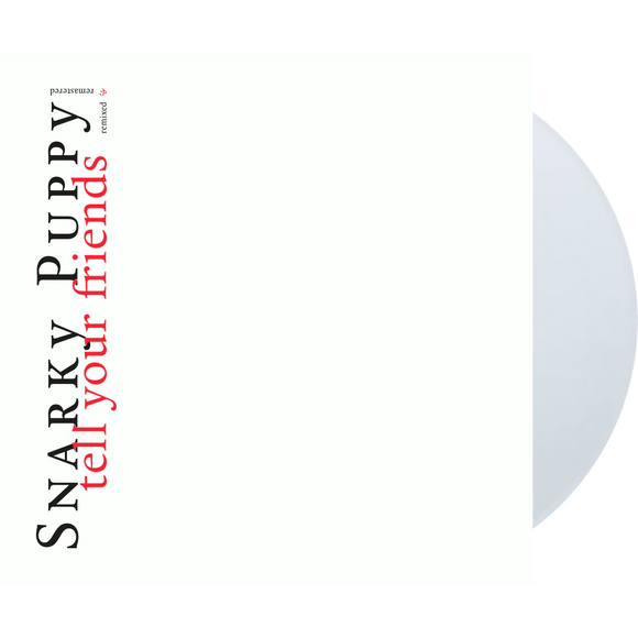 SNARKY PUPPY – TELL YOUR FRIENDS (WHITE VINYL 10 YEAR ANNIVERSARY) - LP •