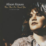 KRAUSS,ALISON – NOW THAT I'VE FOUND YOU: A COLLECTION - LP •