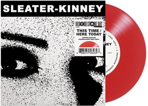 SLEATER-KINNEY – THIS TIME / HERE TODAY (TRANSLUCENT RED) (RSD24) - 7" •