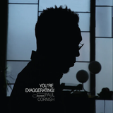 CORNISH,PAUL – YOU'RE EXAGGERATING (180 GRAM) - LP •