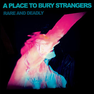 PLACE TO BURY STRANGERS RARE & DEADLY LP – Lunchbox Records