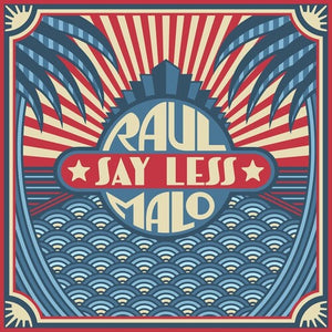 MALO,RAUL – SAY LESS (BLACK VINYL) - LP •