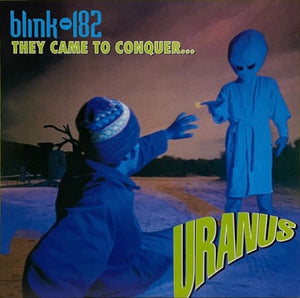 BLINK-182 – THEY CAME TO CONQUER URANUS (BLUE ICE VINYL) - 7" •