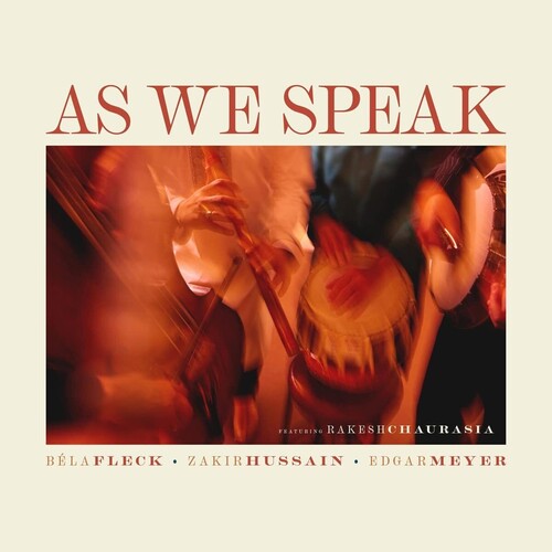 FLECK,BELA / ZAKIR HUSSAIN / EDGAR MEYER / RAKESH CHAURASIA – AS WE SPEAK - CD •