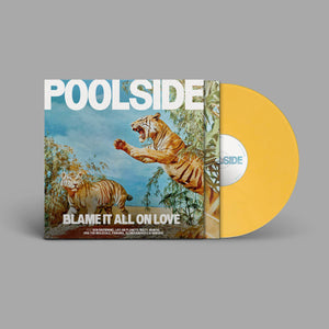 POOLSIDE – BLAME IT ALL ON LOVE (INDIE EXCLUSIVE OPAQUE YELLOW VINYL) - LP •