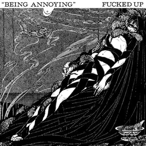 FUCKED UP – BEING ANNOYING - 7" •