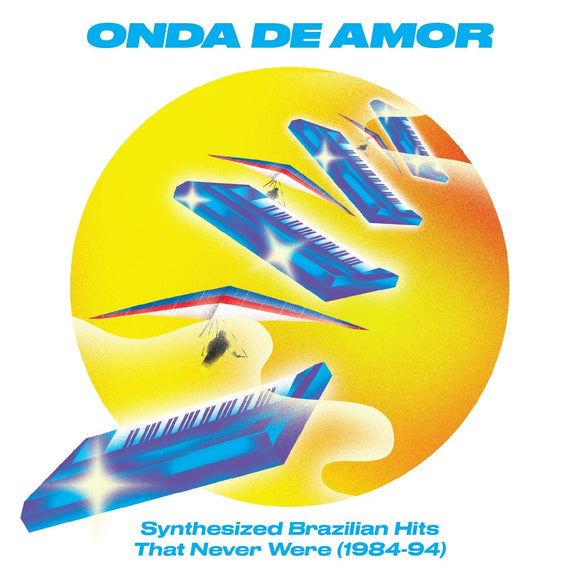 ONDA DE AMOR  – VARIOUS / ONDA DE AMOR: SYNTHESIZED BRAZILIAN HITS THAT NEVER WERE (1984-94) - CD •