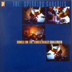 SPEAKING CANARIES – SONGS FOR THE TERRESTRIALLY CHALLENGED - LP •