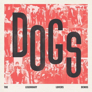 DOGS – DOGS - THE LEGENDARY LOVERS DEMOS - LP •