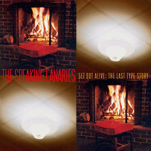 SPEAKING CANARIES – GET OUT ALIVE: LAST TYPE STORY - LP •