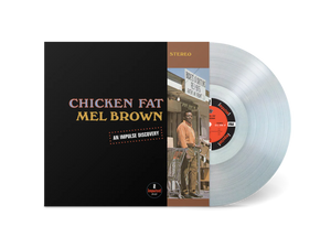 BROWN,MEL – CHICKEN FAT (CLEAR VINYL) - LP •