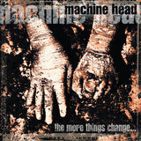 MACHINE HEAD – MORE THINGS CHANGE - LP •