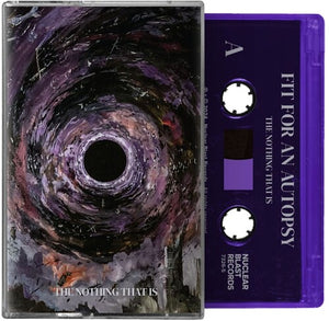 FIT FOR AN AUTOPSY – NOTHING THAT IS (PURPLE SHELL) - TAPE •