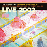 FLAMING LIPS – YOSHIMI BATTLES THE PINK ROBOTS - LIVE AT THE PARADISE LOUNGE, BOSTON OCT. 27, 2002 (PINK VINYL) (RSD BLACK FRIDAY 2023) - LP •