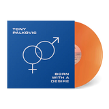PALKOVIC,TONY – BORN WITH A DESIRE (TRANSLUCENT ORANGE VINYL) - LP •