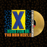 X – MORE FUN IN THE NEW WORLD (GOLD LEAF VINYL) - LP •