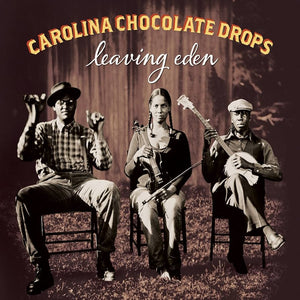 CAROLINA CHOCOLATE DROPS – LEAVING EDEN - LP •