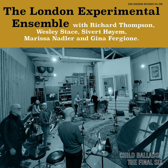 LONDON EXPERIMENTAL ENSEMBLE (WITH RICHARD THOMPSON, WESLEY STACE, SIVERT HØYEM, MARISSA NADLER AND GINA FERGIONE) – CHILD BALLADS: THE FINAL SIX - LP •