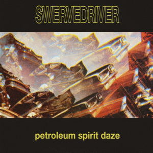 SWERVEDRIVER – PETROLEUM SPIRIT DAZE (GOLD VINYL) - LP •