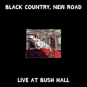 BLACK COUNTRY NEW ROAD – LIVE AT BUSH HALL - LP •