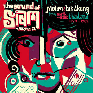 SOUND OF SIAM 2: VARIOUS ARTISTS – MOLAM & LUK THUNG ISAN FROM NORTH-EAST THAILAND 1970 - 1982 - CD •