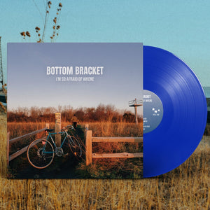 BOTTOM BRACKET – I'M SO AFRAID OF WHERE (TRANSLUCENT BLUE) - LP •