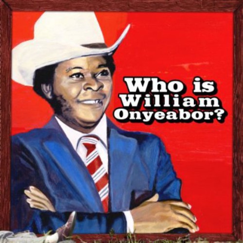 ONYEABOR,WILLIAM – WORLD PSYCHEDELIC CLASSICS 5: WHO IS WILLIAM ONYEABOR? - CD •