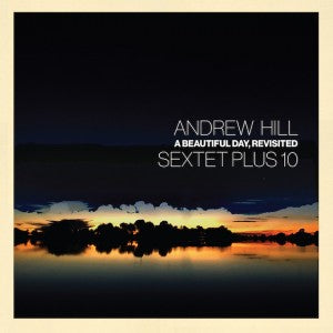 HILL,ANDREW – BEAUTIFUL DAY REVISITED - LP •