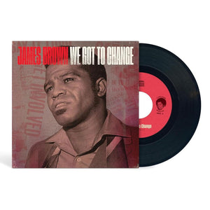 BROWN,JAMES – WE GOT TO CHANGE / SAY IT LOUD I'M BLACK & I'M PROUD - 7" •