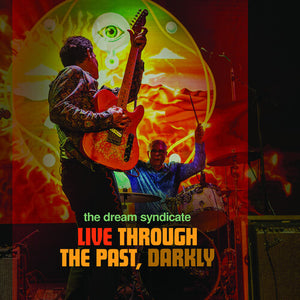 DREAM SYNDICATE – LIVE THROUGH THE PAST DARKLY (BONUS DVD) - CD •