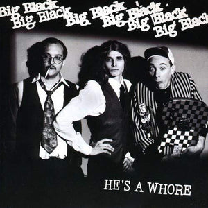 BIG BLACK – HE'S A WHORE (REISSUE) - 7" •