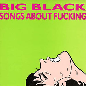 BIG BLACK – SONGS ABOUT FUCKING - LP •