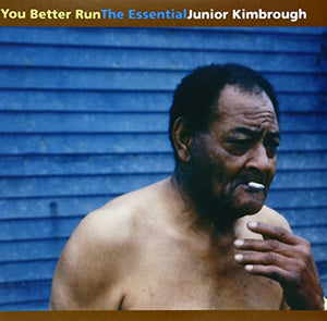 KIMBROUGH,JUNIOR – YOU BETTER RUN: THE ESSENTIAL JUNIOR KIMBROUGH - LP •
