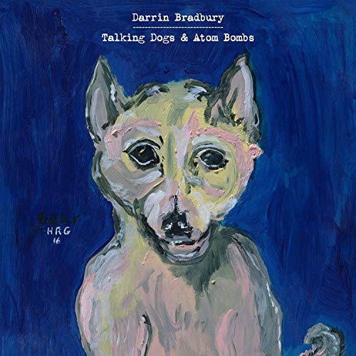 BRADBURY,DARRIN – TALKING DOGS & ATOM BOMBS - CD •