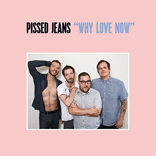 PISSED JEANS – WHY LOVE NOW - TAPE •