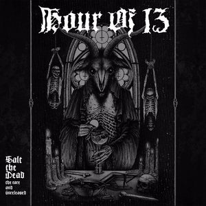 HOUR OF 13 – SALT THE DEAD: THE RARE & UNRE - CD •