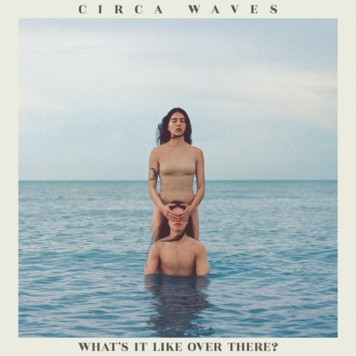 CIRCA WAVES – WHAT'S IT LIKE OVER THERE - LP •