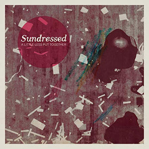 SUNDRESSED – LITTLE LESS PUT TOGETHER - CD •