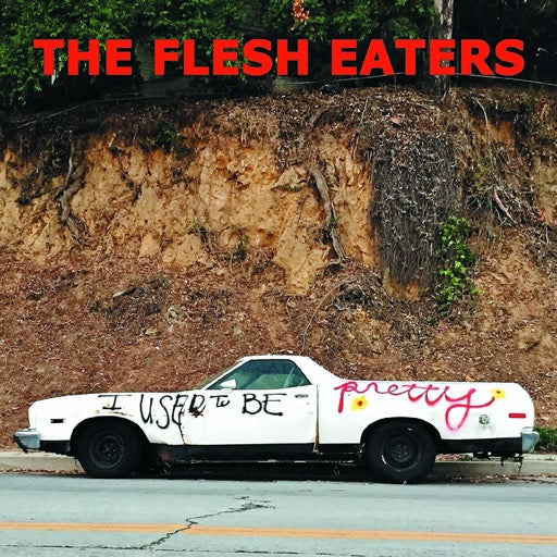 FLESH EATERS – I USED TO BE PRETTY - CD •